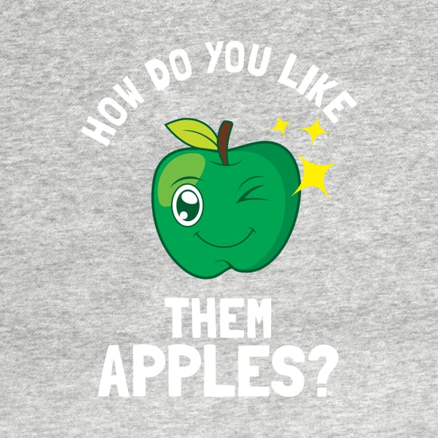 How Do You Like Them Apples by dumbshirts